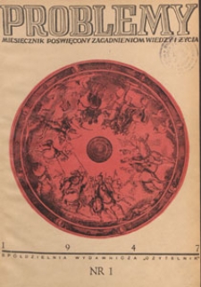 Problemy : miesięcznik poświęcony zagadnieniom wiedzy i życia, 1947.01 nr 1