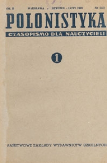 Polonistyka : czasopismo dla nauczycieli / wydawane na zlecenie Ministerstwa Oświaty przy wsp&oacute;łpracy Ł&oacute;dzkiego Oddziału Towarzystwa Literackiego im. A. Mickiewicza, 1949.01-02 nr 1