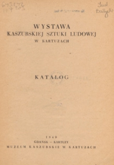 Wystawa Kaszubskiej Sztuki Ludowej w Kartuzach : katalog