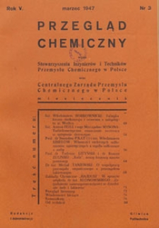 Przegląd Chemiczny : : organ Stowarzyszenia Inżynier&oacute;w i Technik&oacute;w Przemysłu Chemicznego w Polsce oraz Centralnego Zarządu Przemysłu Chemicznego w Polsce, 1947.03 nr 3