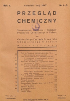 Przegląd Chemiczny : : organ Stowarzyszenia Inżynier&oacute;w i Technik&oacute;w Przemysłu Chemicznego w Polsce oraz Centralnego Zarządu Przemysłu Chemicznego w Polsce, 1947.04-05 nr 4-5