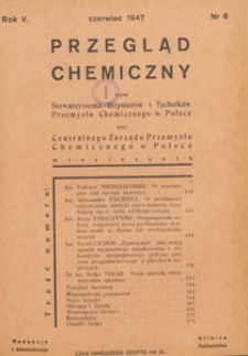 Przegląd Chemiczny : : organ Stowarzyszenia Inżynier&oacute;w i Technik&oacute;w Przemysłu Chemicznego w Polsce oraz Centralnego Zarządu Przemysłu Chemicznego w Polsce, 1947.06 nr 6