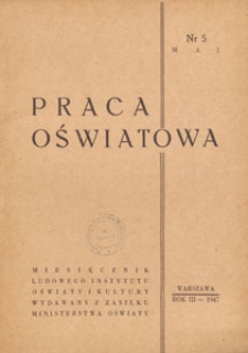 Praca Oświatowa : miesięcznik poświęcony zagadnieniom praktycznym pracy społeczno-oświatowej, 1947.05 mr 5