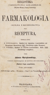 Farmakologia ogólna i szczegółowa oraz receptura. T. 1, T. 2, Farmakologia ogólna, Receptura, Część I-sza Farmakologii szczegółowéj. Część II-ga Farmakologii szczegółowéj /