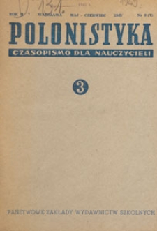 Polonistyka : czasopismo dla nauczycieli / wydawane na zlecenie Ministerstwa Oświaty przy wsp&oacute;łpracy Ł&oacute;dzkiego Oddziału Towarzystwa Literackiego im. A. Mickiewicza, 1949.05-06 nr 3