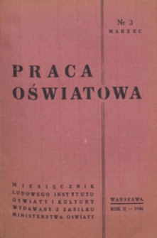 Praca Oświatowa : miesięcznik poświęcony zagadnieniom praktycznym pracy społeczno-oświatowej, 1946.03 nr 3