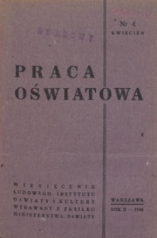 Praca Oświatowa : miesięcznik poświęcony zagadnieniom praktycznym pracy społeczno-oświatowej, 1946.04 nr 4