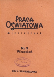 Praca Oświatowa : miesięcznik poświęcony zagadnieniom praktycznym pracy społeczno-oświatowej. 1949.09 nr 9