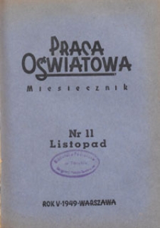 Praca Oświatowa : miesięcznik poświęcony zagadnieniom praktycznym pracy społeczno-oświatowej. 1949.11 nr 11