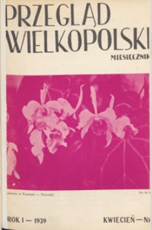 Przegląd Wielkopolski : miesięcznik regionalny poświęcony zagadnieniom kultury wielkopolskiej w przeszłości i w chwili obecnej. 1939.04 nr 4
