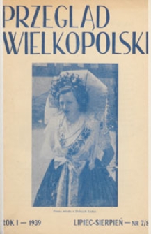 Przegląd Wielkopolski : miesięcznik regionalny poświęcony zagadnieniom kultury wielkopolskiej w przeszłości i w chwili obecnej. 1939.07-08 nr 7/8