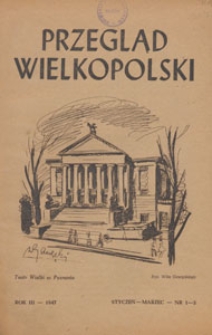 Przegląd Wielkopolski : miesięcznik regionalny poświęcony zagadnieniom kultury wielkopolskiej w przeszłości i w chwili obecnej, 1947.01-03 nr 1-3
