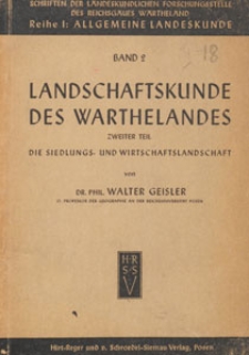 Landschaftskunde des Warthelandes. 2. Teil, Die Siedlungs- und Wirtschaftslandschaft