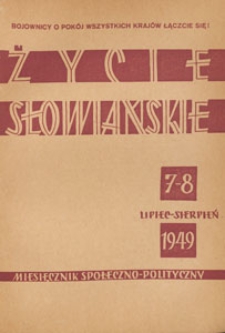 Życie Słowiańskie : miesięcznik społeczno-polityczny, 1949.07-08 nr 7-8