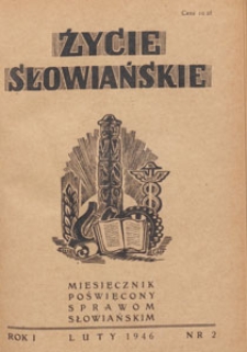 Życie Słowiańskie : miesięcznik poświęcony sprawom słowiańskim : organ Komitetu Słowiańskiego w Polsce, 1946.02 nr 2