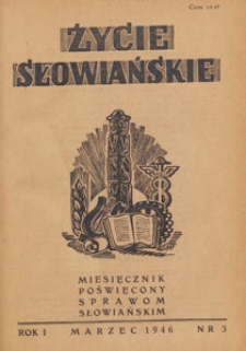 Życie Słowiańskie : miesięcznik poświęcony sprawom słowiańskim : organ Komitetu Słowiańskiego w Polsce, 1946.03 nr 3