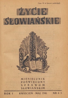 Życie Słowiańskie : miesięcznik poświęcony sprawom słowiańskim : organ Komitetu Słowiańskiego w Polsce, 1946.04-05.4-5