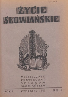 Życie Słowiańskie : miesięcznik poświęcony sprawom słowiańskim : organ Komitetu Słowiańskiego w Polsce, 1946.06 nr 6