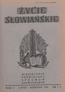 Życie Słowiańskie : miesięcznik poświęcony sprawom słowiańskim : organ Komitetu Słowiańskiego w Polsce, 1946.07-08 nr 7-8