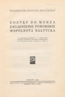 Dostęp do morza : zagadnienie pomorskie : wspólnota bałtycka : IV sprawozdanie Dyrekcji I. B. przedłożone Komisjom Naukowym i Walnemu Zgromadzeniu w dniach 21-22 czerwca 1935 r.