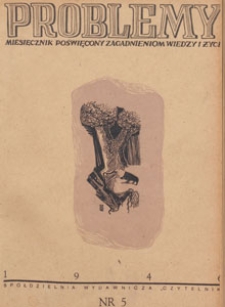 Problemy : miesięcznik poświęcony zagadnieniom wiedzy i życia, 1946 nr 5