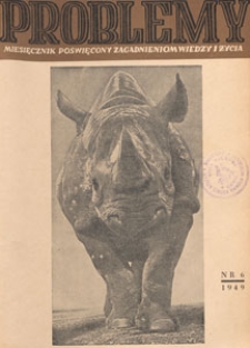Problemy : miesięcznik poświęcony zagadnieniom wiedzy i życia, 1949 nr 6