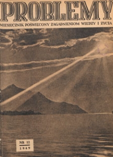 Problemy : miesięcznik poświęcony zagadnieniom wiedzy i życia, 1949 nr 12