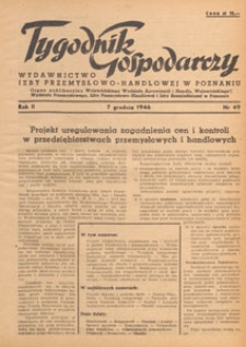 Tygodnik Gospodarczy : wydawnictwo Izby Przemysłowo-Handlowej w Poznaniu : organ publikacyjny Wojewódzkiego Wydziału Aprowizacji i Handlu, Wojewódzkiego Wydziału Przemysłowego, Izby Przemysłowo-Handlowej i Izby Rzemieślniczej w Poznaniu, 1946.12.14 nr 50