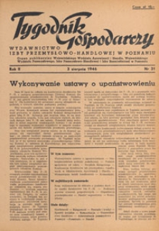 Tygodnik Gospodarczy : wydawnictwo Izby Przemysłowo-Handlowej w Poznaniu : organ publikacyjny Wojewódzkiego Wydziału Aprowizacji i Handlu, Wojewódzkiego Wydziału Przemysłowego, Izby Przemysłowo-Handlowej i Izby Rzemieślniczej w Poznaniu, 1946.08.03 nr 31