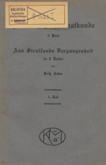 Aus Stralsunds Vergangenheit : in 2 Teilen. T. 1, Von der Gründung der Stadt bis zum Untergang des Hanseatengeistes