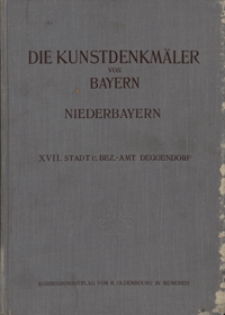 Die Kunstdenkm&auml;ler von Niederbayern. H. 17. Stadt und Bezirksamt Deggendorf