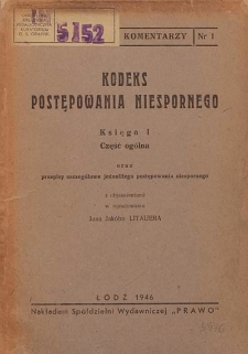 Kodeks postępowania niespornego. Księga 1, Część orólna oraz przepisy szczegółowe jednolitego postępowania niepornego : z objaśnieniami