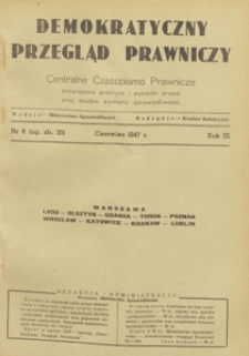Demokratyczny Przegląd Prawniczy : centralne czasopismo prawnicze poświęcone praktyce i wykładni prawa oraz służbie wymiaru sprawiedliwości, 1947.06 nr 6