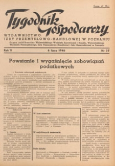 Tygodnik Gospodarczy : wydawnictwo Izby Przemysłowo-Handlowej w Poznaniu : organ publikacyjny Wojewódzkiego Wydziału Aprowizacji i Handlu, Wojewódzkiego Wydziału Przemysłowego, Izby Przemysłowo-Handlowej i Izby Rzemieślniczej w Poznaniu, 1946.07.13 nr 28