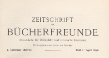 Zeitschrift f&uuml;r B&uuml;cherfreunde : Monatshefte f&uuml;r Bibliophilie und verwandte Interessen, 1898/1899 Bd. 1 H. 1