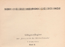 Zeitschrift f&uuml;r B&uuml;cherfreunde : Monatshefte f&uuml;r Bibliophilie und verwandte Interessen, 1898/1899 Bd. 2. Schlagwort-Register