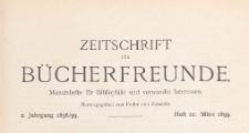Zeitschrift f&uuml;r B&uuml;cherfreunde : Monatshefte f&uuml;r Bibliophilie und verwandte Interessen, 1898/1899 Bd. 2 H. 12