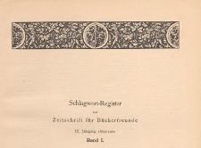 Zeitschrift f&uuml;r B&uuml;cherfreunde : Monatshefte f&uuml;r Bibliophilie und verwandte Interessen, 1899/1900 Bd. 1, Schlagwort-Register