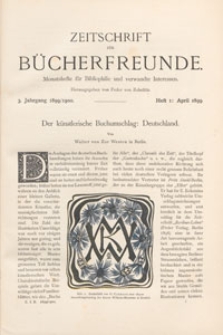 Zeitschrift f&uuml;r B&uuml;cherfreunde : Monatshefte f&uuml;r Bibliophilie und verwandte Interessen, 1899/1900 Bd. 1 H. 1