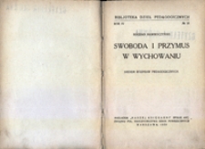 Swoboda i przymus w wychowaniu : siedem rozpraw pedagogicznych
