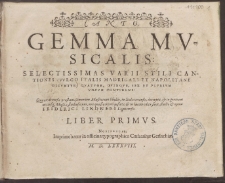 Gemma Mvsicalis: Selectissimas Varii Stili Cantiones (Vvlgo Italis Madrigali Et Napolitane Dicvntvr) Qvatvor, Qvinqve, Sex Et Plvrivm Vocvm Continens: Qu&OElig; ex diversis pr&OElig;stantizimorum Musicorum libellis, in Italia excusis, decerpt&OElig;, & in gratiam utriusq[ue] Music&OElig; studiosorum, uni quasi corpori insert&OElig; & in lucem edit&OElig; sunt, studio & opera Friderici Lindneri Lignicensis.