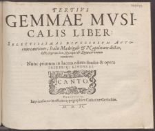 Tertivs Gemmae Mvsicalis Liber: Selectissimas Diversorvm Avtorum cantiones, Italis Madrigali & Napolitane dictas, Octo, Septem, Sex, Quinque & Quatuor vocum continens /