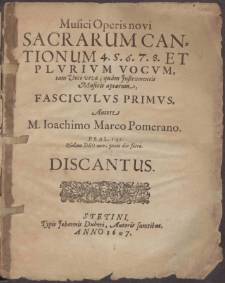 Musici Operis novi Sacrarum Cantionum 4. 5. 6. 7. 8. Et Plvrivm Vocvm, tam Voci vivae, quum Instrumentis Musicis aptarum.