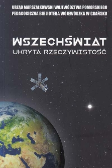 Wszechświat : ukryta rzeczywistość : materiały z naukowej konferencji uczniowskiej : Gdańsk, 22 września 2018