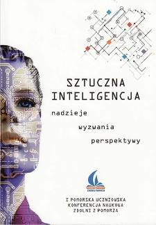 Sztuczna inteligencja : nadzieje, wyzwania, perspektywy : materiały z naukowej konferencji uczniowskiej : Gdańsk, 18 listopada 2017