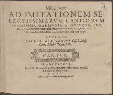 Ad Imitationem Selectissimarvm Cantionvm Svavissima Harmonia A Qvinqve, Sex & octo vocibus [...] /