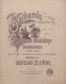 Barkarola : [pieśń] C-dur : na 2 głosy [z tow. fortepianu] / słowa El...y [i.e. Adam Asnyk] ; traduzione italiana di G. B. Sovestre
