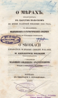 O środkach zaradczych w epidemii cholery w r. 1852 w Królestwie Polskim przedsiębranych z dołączeniem wiadomości lekarskich i statystycznych.