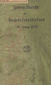 Jahres-Bericht über die Untersuchungen und Fortschritte auf dem Gesammtgebiete der Zuckerfabrikation, 1875