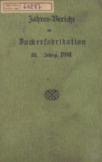 Jahres-Bericht &uuml;ber die Untersuchungen und Fortschritte auf dem Gesammtgebiete der Zuckerfabrikation, 1881